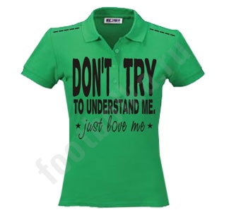 Рубашка - поло  "Don t  try to Understand me"